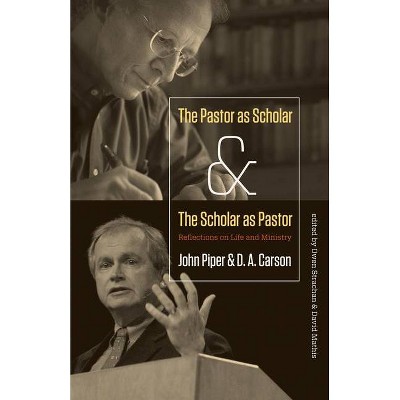 Pastor as Scholar and the Scholar as Pastor - by  John Piper & D A Carson (Paperback)