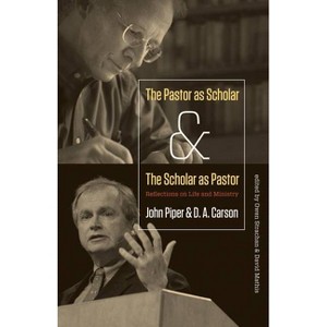 The Pastor as Scholar and the Scholar as Pastor - by  John Piper & D A Carson (Paperback) - 1 of 1