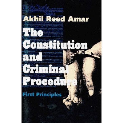 Constitution and Criminal Procedure - by  Akhil Reed Amar (Paperback)