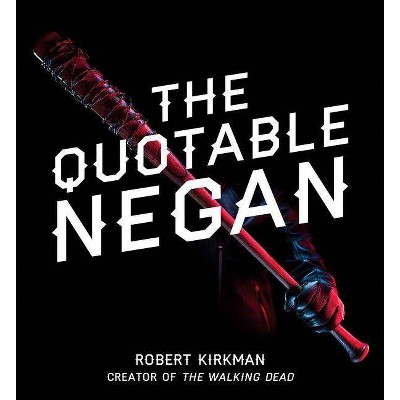 The Quotable Negan - by  Robert Kirkman (Hardcover)