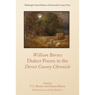 William Barnes, Dialect Poems in the Dorset County Chronicle - (Edinburgh Critical Editions of Nineteenth-Century Texts) by  T L Burton & Emma Mason