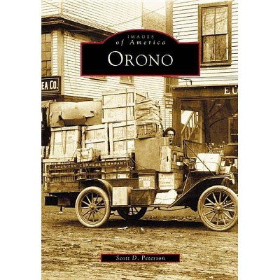 Orono - (Images of America (Arcadia Publishing)) by  Scott D Peterson (Paperback)