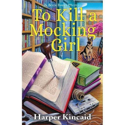 To Kill a Mocking Girl - (A Bookbinding Mystery) by  Harper Kincaid (Hardcover)