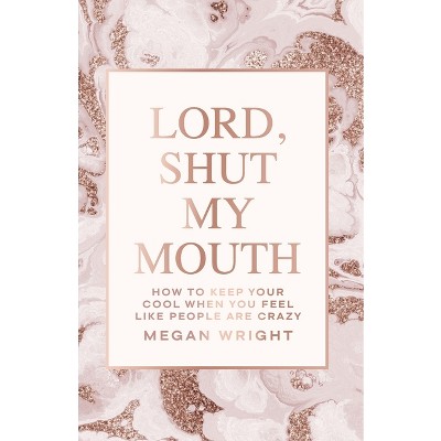 Lord, Shut My Mouth - by  Megan Wright (Paperback)
