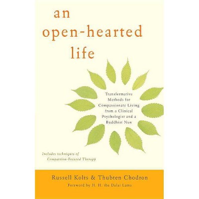 An Open-Hearted Life - by  Russell Kolts & Thubten Chodron (Paperback)