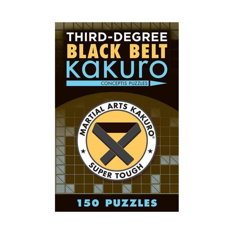 Third-Degree Black Belt Kakuro - (Martial Arts Puzzles) by  Conceptis Puzzles (Paperback), 1 of 2