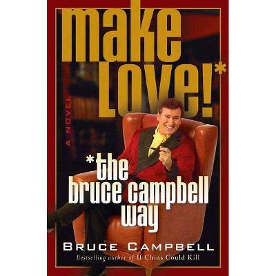 Make Love! the Bruce Campbell Way - (Paperback)