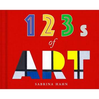 123s of Art - (Sabrina Hahn's Art & Concepts for Kids) by  Sabrina Hahn (Board Book)