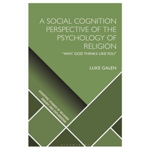 A Social Cognition Perspective of the Psychology of Religion - (Scientific Studies of Religion: Inquiry and Explanation) by Luke Galen - 1 of 1