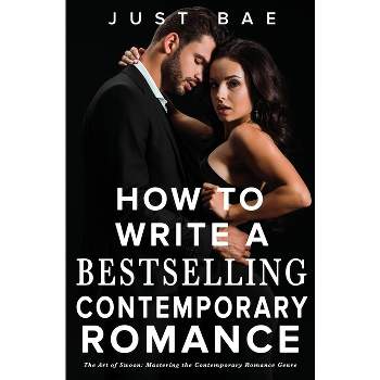 How to Write a Bestselling Contemporary Romance - (How to Write a Bestseller Romance) by  Just Bae (Paperback)