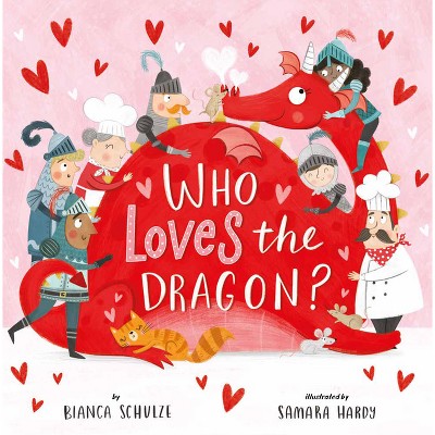 Who Loves the Dragon? - (Clever Storytime) by  Bianca Schulze & Clever Publishing (Hardcover)