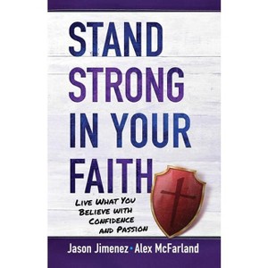 Stand Strong in Your Faith - by  Jason Jimenez & Alex McFarland (Paperback) - 1 of 1