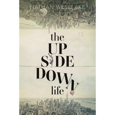 The UpSideDown Life - by  Nathan Weselake (Paperback)