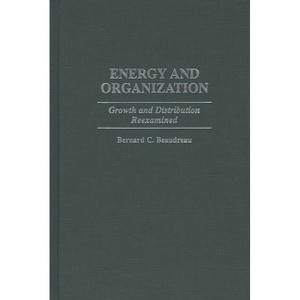 Energy and Organization - (Contributions in Economics and Economic History) by  Bernard C Beaudreau (Hardcover) - 1 of 1