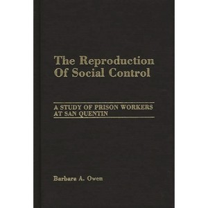 The Reproduction of Social Control - by  Barbara A Owen (Hardcover) - 1 of 1