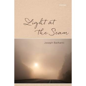 Light at the Seam - by  Joseph Bathanti (Paperback)