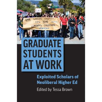 Graduate Students at Work - (Rethinking Careers, Rethinking Academia) by Tessa Brown