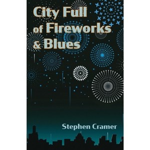 City Full of Fireworks and Blues - by  Stephen Cramer (Paperback) - 1 of 1