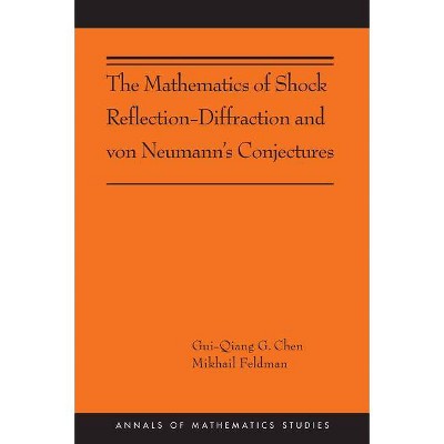 The Mathematics of Shock Reflection-Diffraction and Von Neumann's Conjectures - (Annals of Mathematics Studies) by  Gui-Qiang Chen & Mikhail Feldman