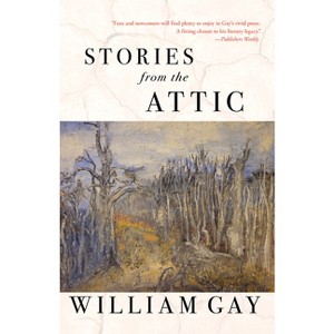 Stories from the Attic - by  William Gay (Paperback) - 1 of 1