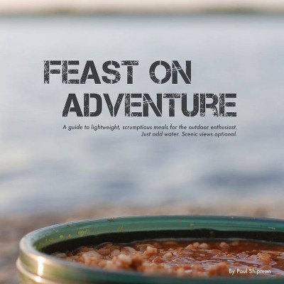 Feast on Adventure - by  Paul Shipman (Paperback)