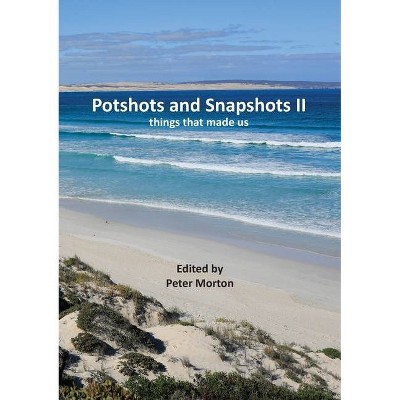 Potshots and Snapshots II - by  Peter G Morton (Paperback)