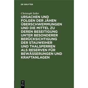 Ursachen Und Folgen Der Jähen Überschwemmungen Und Die Mittel Zu Deren Beseitigung Unter Besonderer Berücksichtigung Der Stauweiher Und Thalsperren - 1 of 1
