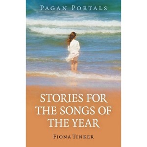 Pagan Portals - Stories for the Songs of the Year - by  Fiona Tinker (Paperback) - 1 of 1