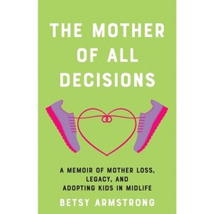 Mother of All Decisions - by  Betsy Armstrong (Paperback) - 1 of 1