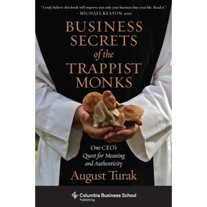 Business Secrets of the Trappist Monks - (Columbia Business School Publishing) by  August Turak (Hardcover) - 1 of 1