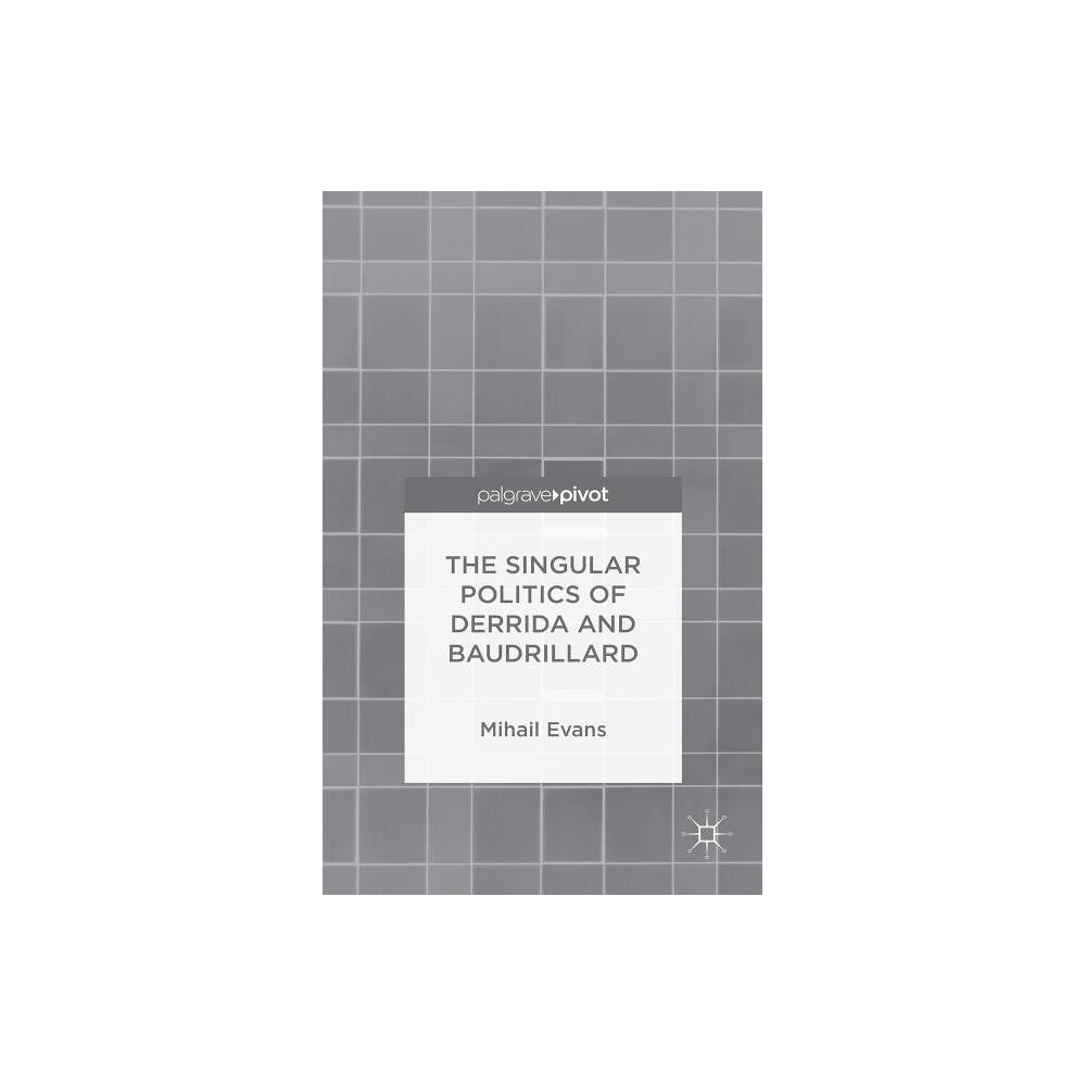 ISBN 9781137488558 product image for The Singular Politics of Derrida and Baudrillard - by Mihail Evans (Hardcover) | upcitemdb.com