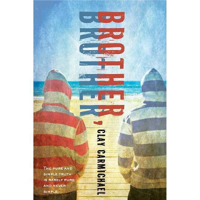 Brother, Brother - by  Clay Carmichael (Hardcover)