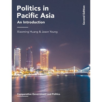 Politics in Pacific Asia - (Comparative Government and Politics) 2nd Edition,Annotated by  Xiaoming Huang & Jason Young (Paperback)