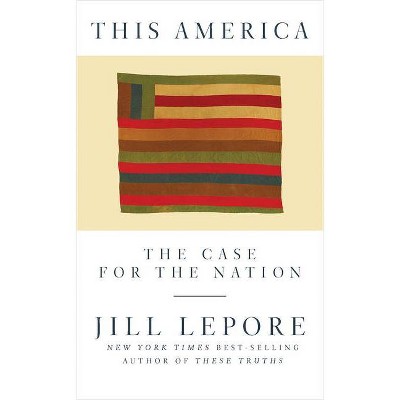 This America - by  Jill Lepore (Hardcover)