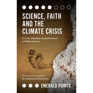 Science, Faith and the Climate Crisis - (Emerald Points) by  Sally Myers & Sarah Hemstock & Edward Hanna (Paperback) - 1 of 1