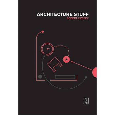 Architecture Stuff and More Stuff - by  Robert Livesey (Paperback)