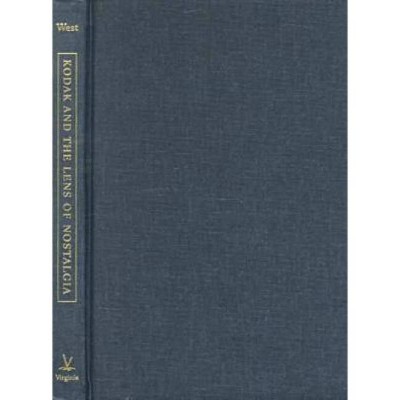 Kodak and the Lens of Nostalgia - (Cultural Frames, Framing Culture) by  Nancy Martha West (Hardcover)