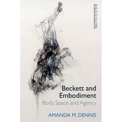 Beckett and Embodiment - (Other Becketts) by  Amanda M Dennis (Hardcover)