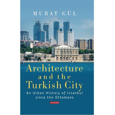 Architecture and the Turkish City - by  Murat Gül (Paperback)