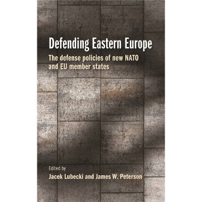 Defending Eastern Europe - by  Jacek Lubecki & James W Peterson (Hardcover)