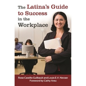 The Latina's Guide to Success in the Workplace - by  Rose Guilbault & Louis Nevaer (Hardcover) - 1 of 1