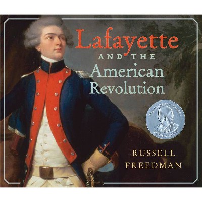 Lafayette and the American Revolution - by  Russell Freedman (Paperback)