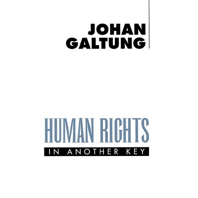 Human Rights in Another Key - by  Johan Galtung (Paperback)