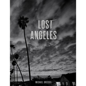 Lost Angeles - by  Michael Dressel (Hardcover) - 1 of 1