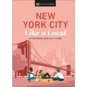 New York City Like a Local - (Local Travel Guide) by  Bryan Pirolli & Lauren Paley & Kweku Ulzen & Dk Travel (Hardcover) - 1 of 1