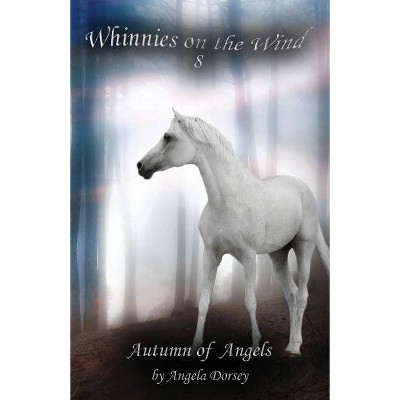 Autumn of Angels - (Whinnies on the Wind) by  Angela Dorsey (Paperback)