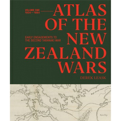 Atlas of the New Zealand Wars - by  Derek Leask (Hardcover)