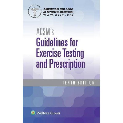 Acsm's Guidelines for Exercise Testing and Prescription - (American College of Sports Medicine) 10th Edition by  American College of Sports Medicine