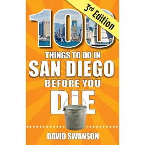 100 Things to Do in San Diego Before You Die, Third Edition - by  David Swanson (Paperback) - 1 of 1