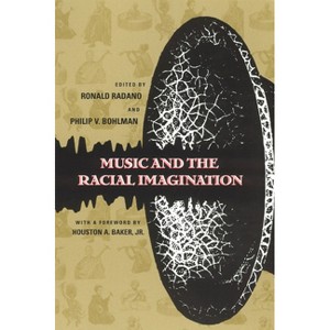 Music and the Racial Imagination - (Chicago Studies in Ethnomusicology) 2nd Edition by  Ronald M Radano (Paperback) - 1 of 1